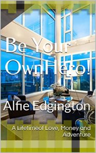Download Be Your Own Hero!: A lifetime of Love, Happiness and Adventure! pdf, epub, ebook