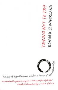 Download Trying Not to Try: The Ancient Art of Effortlessness and the Surprising Power of Spontaneity pdf, epub, ebook