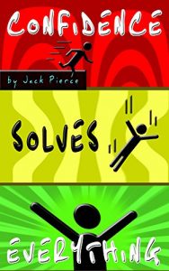 Download Confidence Solves Everything: Confidence For Those That Want And Need It pdf, epub, ebook