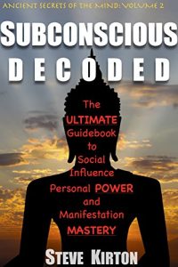 Download Subconscious Decoded: The Ultimate Guidebook to Social Influence, Personal Power and Manifestation Mastery pdf, epub, ebook