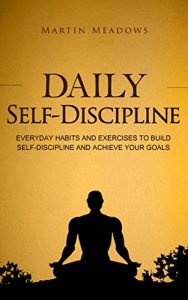 Download Daily Self-Discipline: Everyday Habits and Exercises to Build Self-Discipline and Achieve Your Goals pdf, epub, ebook