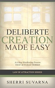 Download Deliberate Creation Made Easy – A 6 Step Manifesting Process (that actually Works) pdf, epub, ebook