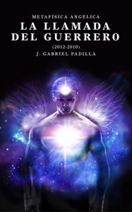 Download La Llamada del Guerrero (2012-2020): Metafísica angélica (Spanish Edition) pdf, epub, ebook