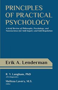 Download Principles of Practical Psychology: A Brief Review of Philosophy, Psychology, and Neuroscience for Self-Inquiry and Self-Regulation pdf, epub, ebook