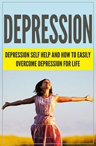 Download DEPRESSION: Depression Self Help, and How to Easily “Overcome Depression” For Life (Overcome depression, depression self help, depression cure, depression and anxiety, happy and healthy life) pdf, epub, ebook