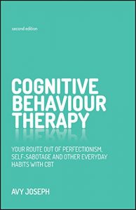 Download Cognitive Behaviour Therapy: Your route out of perfectionism, self-sabotage and other everyday habits with CBT pdf, epub, ebook