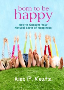 Download Born To Be Happy – How to Uncover Your Natural State of Happiness pdf, epub, ebook