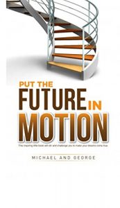 Download PUT THE FUTURE IN MOTION: The Book For Visionaries and More pdf, epub, ebook