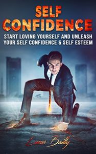 Download Self Confidence: Start Loving Yourself And Unleash Your Self Confidence & Self Esteem (Self Confidence, Self Esteem, Self Improvement Book 1) pdf, epub, ebook