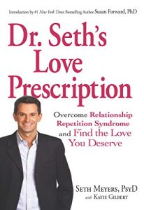 Download Dr. Seth’s Love Prescription: Overcome Relationship Repetition Syndrome and Find the Love You Deserve pdf, epub, ebook