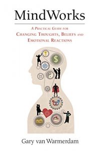 Download MindWorks: A Practical Guide for Changing Thoughts, Beliefs and Emotional Reactions pdf, epub, ebook