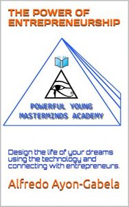 Download THE POWER OF ENTREPRENEURSHIP: Design the life of your dreams using the technology and connecting with entrepreneurs. pdf, epub, ebook