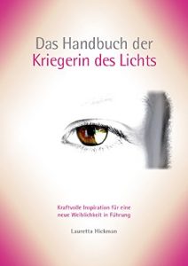 Download Das Handbuch der Kriegerin des Lichts: Kraftvolle Inspiration für eine neue Weiblichkeit in Führung (German Edition) pdf, epub, ebook