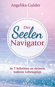 Download Der Seelen-Navigator: In 7 Schritten zu deinem wahren Lebensplan (German Edition) pdf, epub, ebook