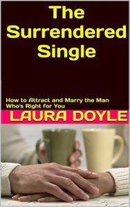 Download The Surrendered Single: How to Attract and Marry the Man Who’s Right for You pdf, epub, ebook