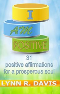 Download I Am Positive: 31 Positive Affirmations For A Prosperous Soul (Negative Self Talk) pdf, epub, ebook