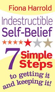 Download Indestructible Self-Belief: 7 simple steps to getting it and keeping it pdf, epub, ebook