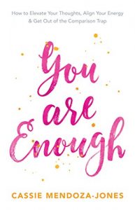 Download You Are Enough: How To Elevate Your Thoughts, Align Your Energy & Get Out of the Comparison Trap pdf, epub, ebook