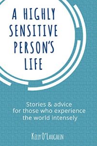 Download A Highly Sensitive Person’s Life: Stories & advice for those who experience the world intensely pdf, epub, ebook
