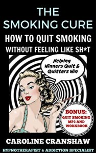 Download The Smoking Cure: How To Quit Smoking Without Feeling Like Sh*t pdf, epub, ebook