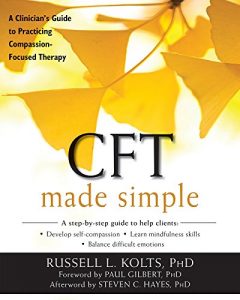 Download CFT Made Simple: A Clinician’s Guide to Practicing Compassion-Focused Therapy (The New Harbinger Made Simple Series) pdf, epub, ebook