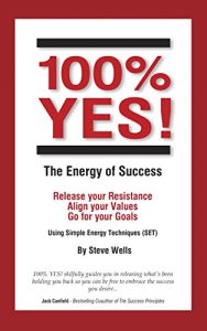Download 100% YES! The Energy of Success: Release Your Resistance Align Your Values Go for Your Goals Using Simple Energy Techniques (SET) pdf, epub, ebook