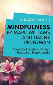 Download A Joosr Guide to… Mindfulness by Mark Williams and Danny Penman: A Practical Guide to Finding Peace in a Frantic World pdf, epub, ebook