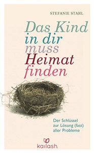 Download Das Kind in dir muss Heimat finden: Der Schlüssel zur Lösung (fast) aller Probleme (German Edition) pdf, epub, ebook