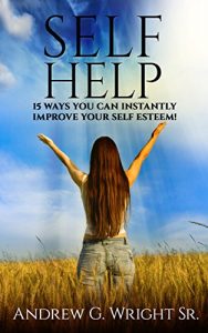 Download SELF HELP: 15 Ways You Can Instantly Improve Your Self Esteem! pdf, epub, ebook