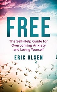 Download Anxiety: Free: The Self-Help Guide for Overcoming Anxiety and Loving Yourself (Anxiety, Depression, Self Esteem, Social Anxiety, Self Help, Phobia, Panic, Stress, Overcome) pdf, epub, ebook