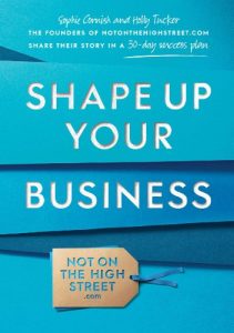 Download Shape Up Your Business: The founders of notonthehighstreet.com share their story in a 30-day success plan pdf, epub, ebook