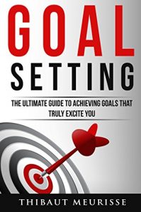Download Goal Setting: The Ultimate Guide To Achieving Goals That Truly Excite you (INCLUDES A STEP-BY-STEP WORKBOOK) pdf, epub, ebook