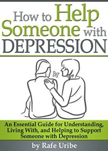 Download How to Help Someone with Depression: An Essential Guide for Understanding, Living With, and Helping to Support Someone with Depression pdf, epub, ebook