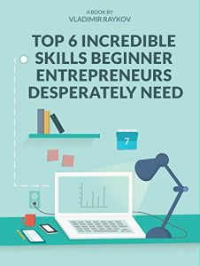 Download Top 6 Incredible Skills Beginner Entrepreneurs Desperately Need (Online Entrepreneurship Book 2) pdf, epub, ebook