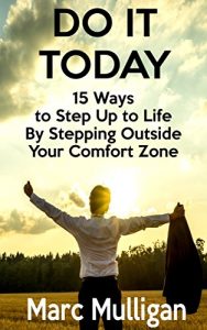Download Do It Today: 15 Ways to Step Up to Life By Stepping Outside Your Comfort Zone pdf, epub, ebook
