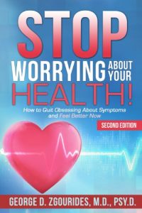 Download Stop Worrying About Your Health!: How to Quit Obsessing About Symptoms and Feel Better Now – Second Edition pdf, epub, ebook