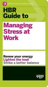 Download HBR Guide to Managing Stress at Work pdf, epub, ebook