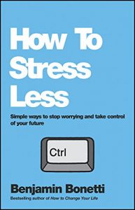 Download How To Stress Less: Simple ways to stop worrying and take control of your future pdf, epub, ebook