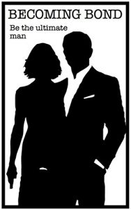 Download Become Bond: Be the ultimate man pdf, epub, ebook