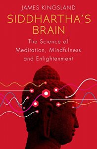 Download Siddhartha’s Brain: The Science of Meditation, Mindfulness and Enlightenment pdf, epub, ebook