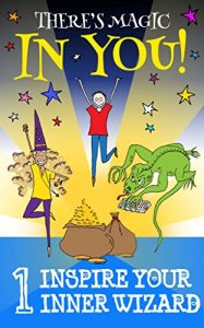 Download There’s Magic In YOU!: 1. Inspire Your Inner Wizard pdf, epub, ebook