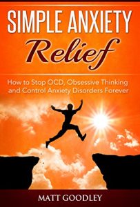 Download Simple Anxiety Relief: How to Stop OCD, Obsessive Thinking and Control Anxiety Disorders Forever pdf, epub, ebook