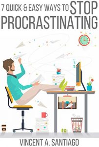 Download 7 Quick and Easy Ways to Stop Procrastinating: Overcome Fear, Social Anxiety, Self Sabotage and Lack of Motivation (The Ultimate Transformational Guide Book 2) pdf, epub, ebook