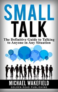 Download Small Talk: The Definitive Guide to Talking to Anyone in Any Situation pdf, epub, ebook