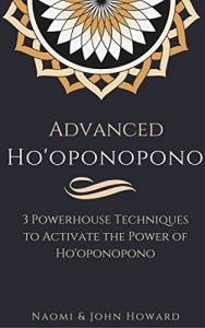 Download Advanced Ho’oponopono: 3 Powerhouse Techniques to Activate the Power of Ho’oponopono pdf, epub, ebook