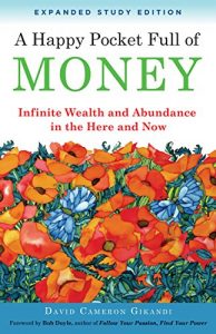 Download A Happy Pocket Full of Money, Expanded Study Edition: Infinite Wealth and Abundance in the Here and Now pdf, epub, ebook