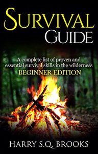 Download Survival Guide: A complete list of proven and essential survival skills in the wilderness – Beginner Edition pdf, epub, ebook
