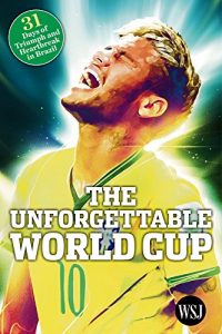 Download The Unforgettable World Cup: 31 Days of Triumph and Heartbreak in Brazil pdf, epub, ebook