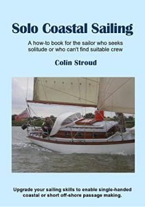Download Solo Coastal Sailing: Upgrade your sailing skills to enable single-handed coastal or short off-shore passages pdf, epub, ebook