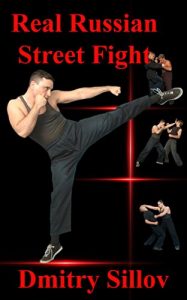 Download Real Russian Street Fight: ‘RSF’ – real street fight system  – the  art of self-defense and survival in society, in prison, in the army, in the street. pdf, epub, ebook